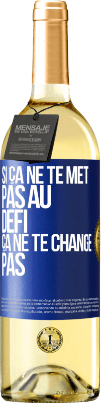 Envoi gratuit | Vin blanc Édition WHITE Si ça ne te met pas au défi, ça ne te change pas Étiquette Bleue. Étiquette personnalisable Vin jeune Récolte 2023 Verdejo