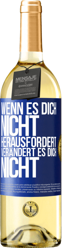 Kostenloser Versand | Weißwein WHITE Ausgabe Wenn es dich nicht herausfordert, verändert es dich nicht Blaue Markierung. Anpassbares Etikett Junger Wein Ernte 2023 Verdejo