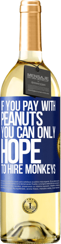 29,95 € | White Wine WHITE Edition If you pay with peanuts, you can only hope to hire monkeys Blue Label. Customizable label Young wine Harvest 2023 Verdejo
