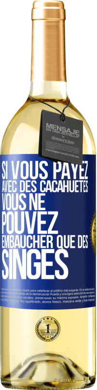 29,95 € | Vin blanc Édition WHITE Si vous payez avec des cacahuètes, vous ne pouvez embaucher que des singes Étiquette Bleue. Étiquette personnalisable Vin jeune Récolte 2023 Verdejo
