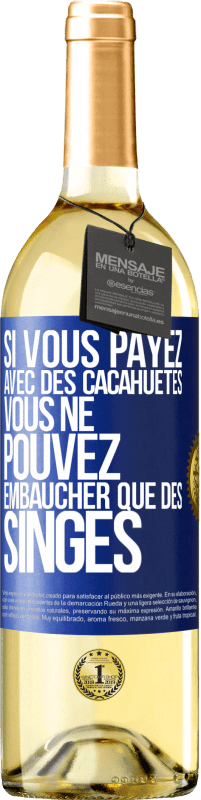 Envoi gratuit | Vin blanc Édition WHITE Si vous payez avec des cacahuètes, vous ne pouvez embaucher que des singes Étiquette Bleue. Étiquette personnalisable Vin jeune Récolte 2023 Verdejo