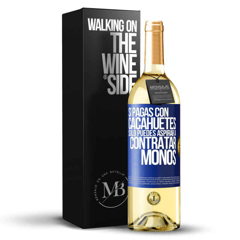 29,95 € Envío gratis | Vino Blanco Edición WHITE Si pagas con cacahuetes, sólo puedes aspirar a contratar monos Etiqueta Azul. Etiqueta personalizable Vino joven Cosecha 2023 Verdejo