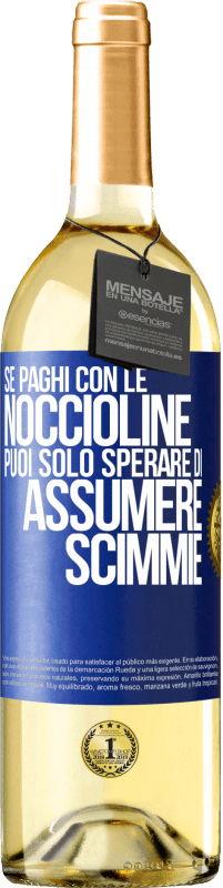 Spedizione Gratuita | Vino bianco Edizione WHITE Se paghi con le noccioline, puoi solo sperare di assumere scimmie Etichetta Blu. Etichetta personalizzabile Vino giovane Raccogliere 2023 Verdejo