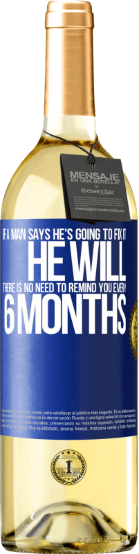 Free Shipping | White Wine WHITE Edition If a man says he's going to fix it, he will. There is no need to remind you every 6 months Blue Label. Customizable label Young wine Harvest 2023 Verdejo