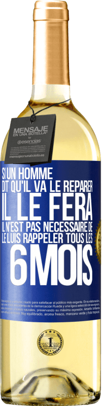 29,95 € | Vin blanc Édition WHITE Si un homme dit qu'il va le réparer, il le fera. Il n'est pas nécessaire de le luis rappeler tous les 6 mois Étiquette Bleue. Étiquette personnalisable Vin jeune Récolte 2024 Verdejo