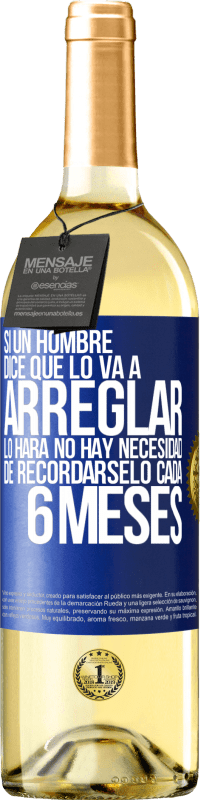 Envío gratis | Vino Blanco Edición WHITE Si un hombre dice que lo va a arreglar, lo hará. No hay necesidad de recordárselo cada 6 meses Etiqueta Azul. Etiqueta personalizable Vino joven Cosecha 2023 Verdejo