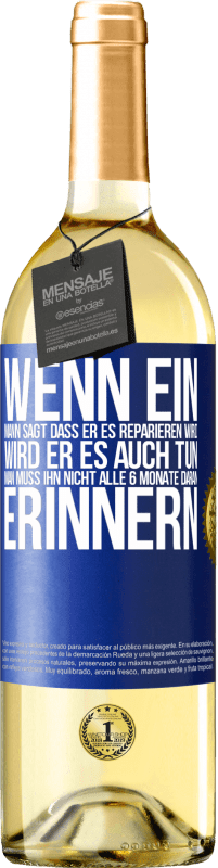 Kostenloser Versand | Weißwein WHITE Ausgabe Wenn ein Mann sagt, dass er es reparieren wird, wird er es auch tun. Man muss ihn nicht alle 6 Monate daran erinnern Blaue Markierung. Anpassbares Etikett Junger Wein Ernte 2023 Verdejo