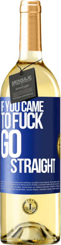 29,95 € Free Shipping | White Wine WHITE Edition If you came to fuck, go straight Blue Label. Customizable label Young wine Harvest 2023 Verdejo