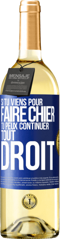 Envoi gratuit | Vin blanc Édition WHITE Si tu viens pour faire chier, tu peux continuer tout droit Étiquette Bleue. Étiquette personnalisable Vin jeune Récolte 2023 Verdejo