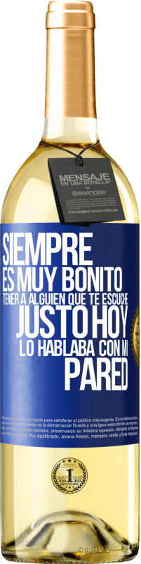 29,95 € | Vino Blanco Edición WHITE Siempre es muy bonito tener a alguien que te escuche. Justo hoy lo hablaba con mi pared Etiqueta Azul. Etiqueta personalizable Vino joven Cosecha 2025 Verdejo