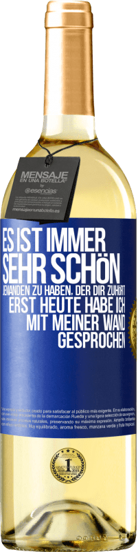 29,95 € Kostenloser Versand | Weißwein WHITE Ausgabe Es ist immer sehr schön, jemanden zu haben, der dir zuhört. Erst heute habe ich mit meiner Wand gesprochen Blaue Markierung. Anpassbares Etikett Junger Wein Ernte 2023 Verdejo