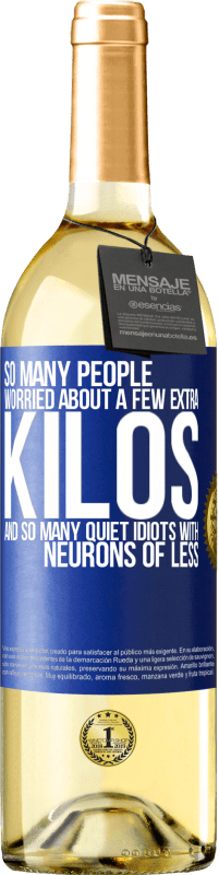 «So many people worried about a few extra kilos and so many quiet idiots with neurons of less» WHITE Edition