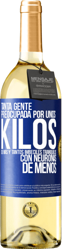 29,95 € Envío gratis | Vino Blanco Edición WHITE Tanta gente preocupada por unos kilos de más y tantos imbéciles tranquilos con neuronas de menos Etiqueta Azul. Etiqueta personalizable Vino joven Cosecha 2025 Verdejo