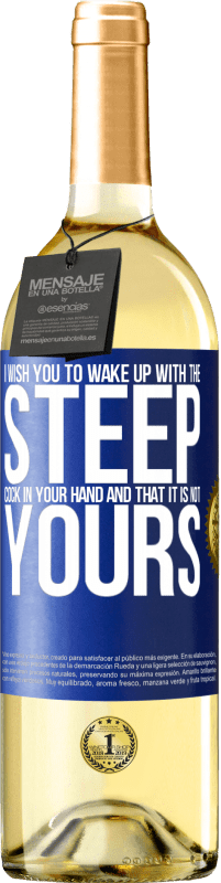 Free Shipping | White Wine WHITE Edition I wish you to wake up with the steep cock in your hand and that it is not yours Blue Label. Customizable label Young wine Harvest 2023 Verdejo