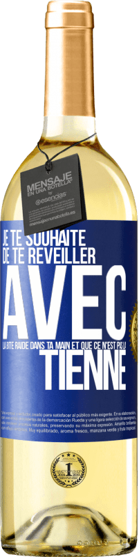 Envoi gratuit | Vin blanc Édition WHITE Je te souhaite de te réveiller avec la bite raide dans ta main et que ce n'est pas la tienne Étiquette Bleue. Étiquette personnalisable Vin jeune Récolte 2023 Verdejo