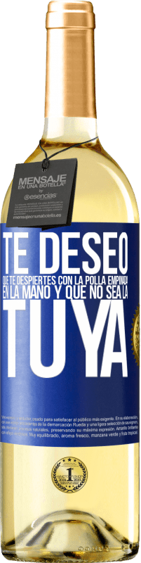 29,95 € | Vino Blanco Edición WHITE Te deseo que te despiertes con la polla empinada en la mano y que no sea la tuya Etiqueta Azul. Etiqueta personalizable Vino joven Cosecha 2025 Verdejo