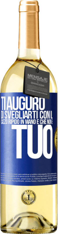 29,95 € | Vino bianco Edizione WHITE Ti auguro di svegliarti con il cazzo ripido in mano e che non è tuo Etichetta Blu. Etichetta personalizzabile Vino giovane Raccogliere 2025 Verdejo