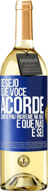 Envio grátis | Vinho branco Edição WHITE Desejo que você acorde com o pau íngreme na mão e que não é seu Etiqueta Azul. Etiqueta personalizável Vinho jovem Colheita 2023 Verdejo