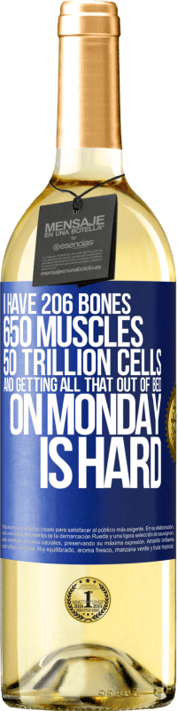 29,95 € Free Shipping | White Wine WHITE Edition I have 206 bones, 650 muscles, 50 trillion cells and getting all that out of bed on Monday is hard Blue Label. Customizable label Young wine Harvest 2023 Verdejo