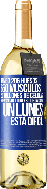 29,95 € | Vino Blanco Edición WHITE Tengo 206 huesos, 650 músculos, 50 billones de células y levantar todo eso de la cama un lunes está difícil Etiqueta Azul. Etiqueta personalizable Vino joven Cosecha 2023 Verdejo