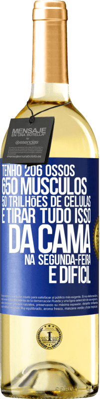 29,95 € | Vinho branco Edição WHITE Tenho 206 ossos, 650 músculos, 50 trilhões de células e tirar tudo isso da cama na segunda-feira é difícil Etiqueta Azul. Etiqueta personalizável Vinho jovem Colheita 2023 Verdejo