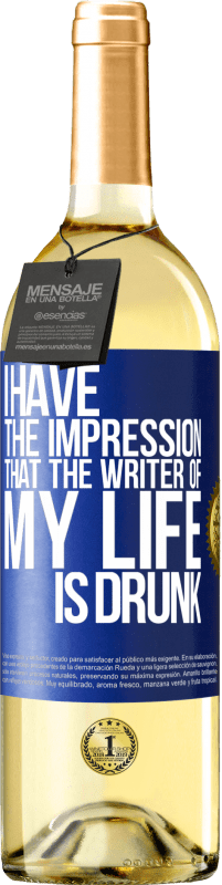 Free Shipping | White Wine WHITE Edition I have the impression that the writer of my life is drunk Blue Label. Customizable label Young wine Harvest 2023 Verdejo