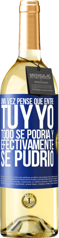 Envío gratis | Vino Blanco Edición WHITE Una vez pensé que entre tú y yo todo se podría. Y efectivamente se pudrió Etiqueta Azul. Etiqueta personalizable Vino joven Cosecha 2023 Verdejo