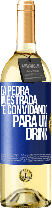 «E a pedra da estrada te convidando para um drink» Edição WHITE