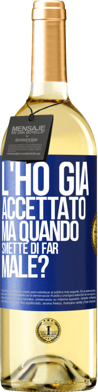 Spedizione Gratuita | Vino bianco Edizione WHITE L'ho già accettato, ma quando smette di far male? Etichetta Blu. Etichetta personalizzabile Vino giovane Raccogliere 2023 Verdejo