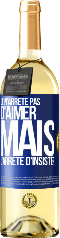 Envoi gratuit | Vin blanc Édition WHITE Je n'arrête pas d'aimer mais j'arrête d'insister Étiquette Bleue. Étiquette personnalisable Vin jeune Récolte 2023 Verdejo