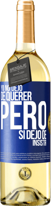 «Yo no dejo de querer pero si dejo de insistir» Edición WHITE