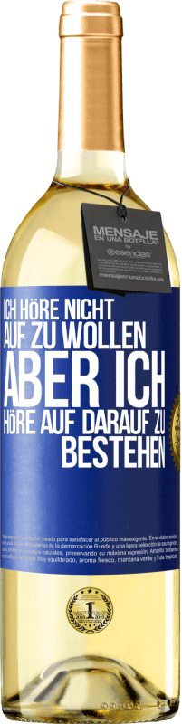 29,95 € Kostenloser Versand | Weißwein WHITE Ausgabe Ich höre nicht auf zu wollen, aber ich höre auf darauf zu bestehen Blaue Markierung. Anpassbares Etikett Junger Wein Ernte 2023 Verdejo