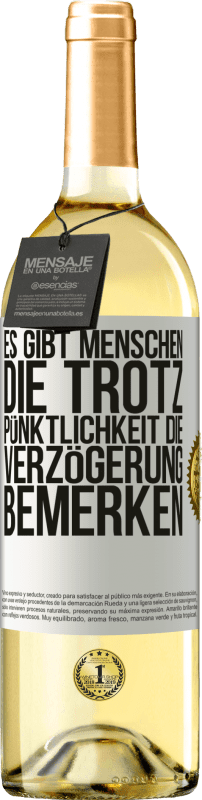 29,95 € Kostenloser Versand | Weißwein WHITE Ausgabe Es gibt Menschen, die trotz Pünktlichkeit die Verzögerung bemerken Weißes Etikett. Anpassbares Etikett Junger Wein Ernte 2025 Verdejo