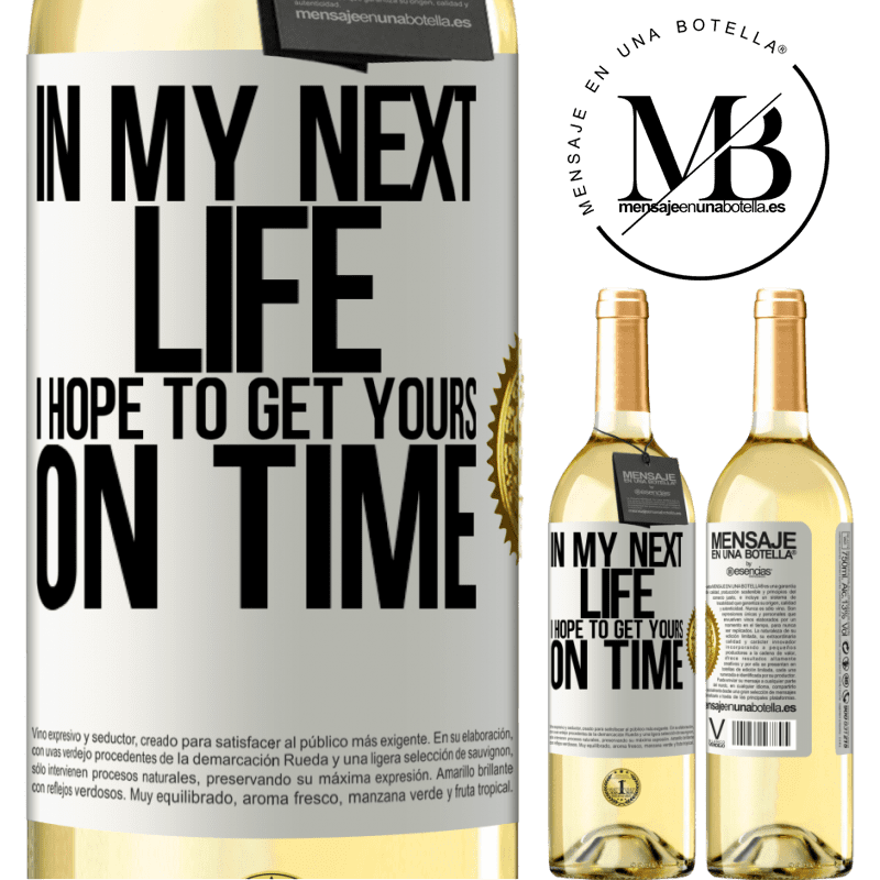 29,95 € Free Shipping | White Wine WHITE Edition In my next life, I hope to get yours on time White Label. Customizable label Young wine Harvest 2022 Verdejo
