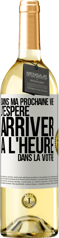 Envoi gratuit | Vin blanc Édition WHITE Dans ma prochaine vie, j'espère arriver à l'heure dans la vôtre Étiquette Blanche. Étiquette personnalisable Vin jeune Récolte 2023 Verdejo