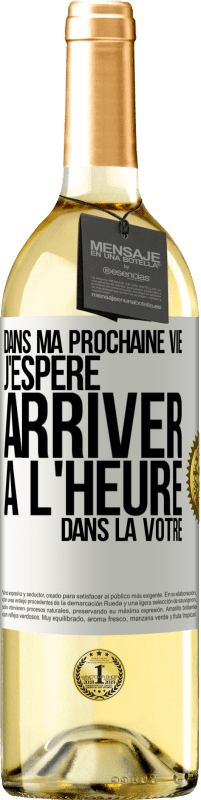 29,95 € | Vin blanc Édition WHITE Dans ma prochaine vie, j'espère arriver à l'heure dans la vôtre Étiquette Blanche. Étiquette personnalisable Vin jeune Récolte 2025 Verdejo