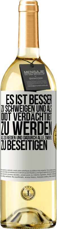 29,95 € Kostenloser Versand | Weißwein WHITE Ausgabe Es ist besser zu schweigen und als Idiot verdächtigt zu werden, als zu reden und dadurch alle Zweifel zu beseitigen Weißes Etikett. Anpassbares Etikett Junger Wein Ernte 2025 Verdejo