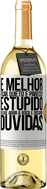 29,95 € | Vinho branco Edição WHITE É melhor ficar quieto e parecer estúpido do que abrir a boca e dissipar dúvidas Etiqueta Branca. Etiqueta personalizável Vinho jovem Colheita 2024 Verdejo