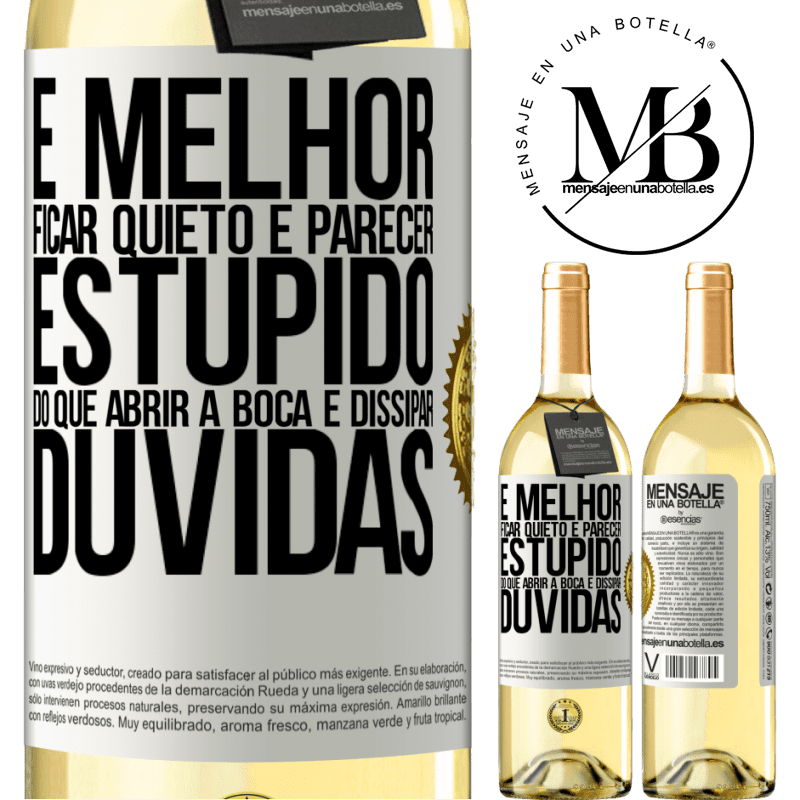 29,95 € Envio grátis | Vinho branco Edição WHITE É melhor ficar quieto e parecer estúpido do que abrir a boca e dissipar dúvidas Etiqueta Branca. Etiqueta personalizável Vinho jovem Colheita 2025 Verdejo