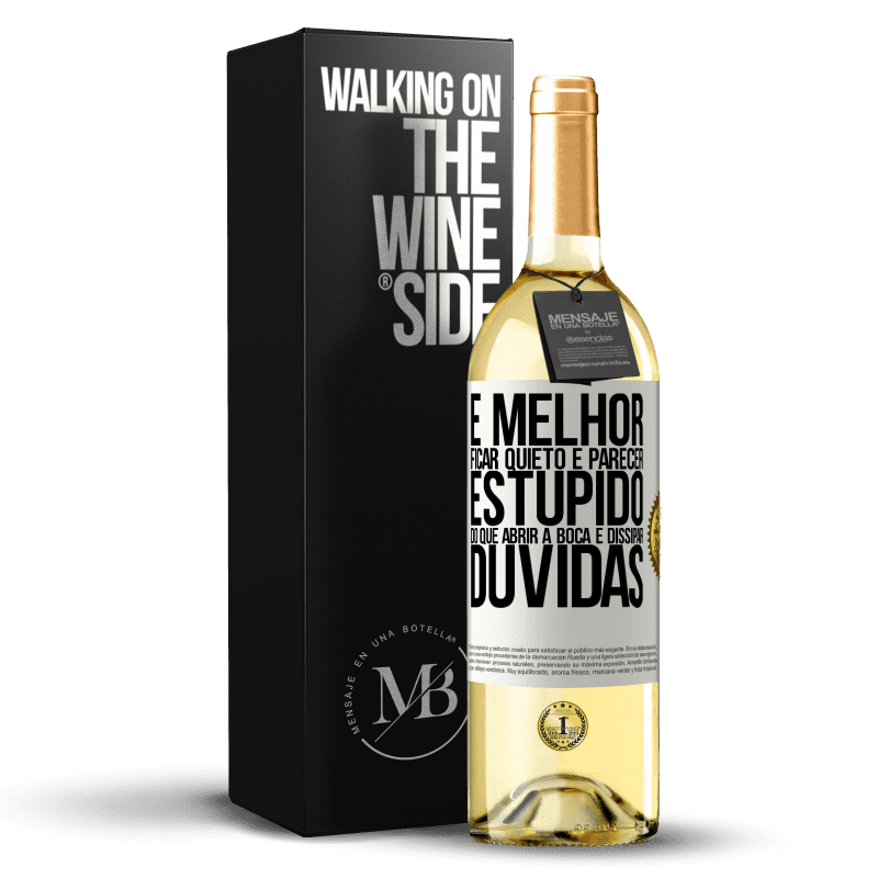 29,95 € Envio grátis | Vinho branco Edição WHITE É melhor ficar quieto e parecer estúpido do que abrir a boca e dissipar dúvidas Etiqueta Branca. Etiqueta personalizável Vinho jovem Colheita 2024 Verdejo