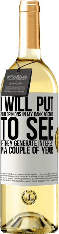 «I will put your opinions in my bank account, to see if they generate interest in a couple of years» WHITE Edition