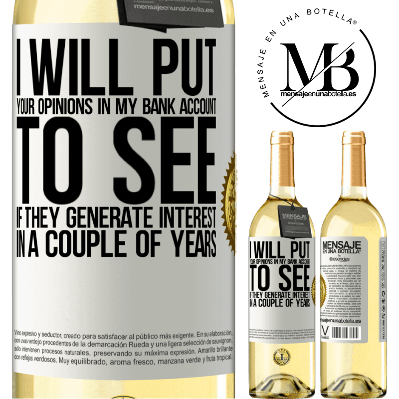 29,95 € Free Shipping | White Wine WHITE Edition I will put your opinions in my bank account, to see if they generate interest in a couple of years White Label. Customizable label Young wine Harvest 2022 Verdejo