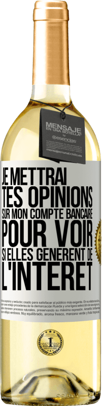 29,95 € | Vin blanc Édition WHITE Je mettrai tes opinions sur mon compte bancaire pour voir si elles génèrent de l'intérêt dans quelques années Étiquette Blanche. Étiquette personnalisable Vin jeune Récolte 2024 Verdejo