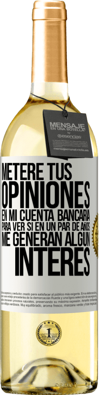 «Meteré tus opiniones en mi cuenta bancaria, para ver si en un par de años me generan algún interés» Edición WHITE