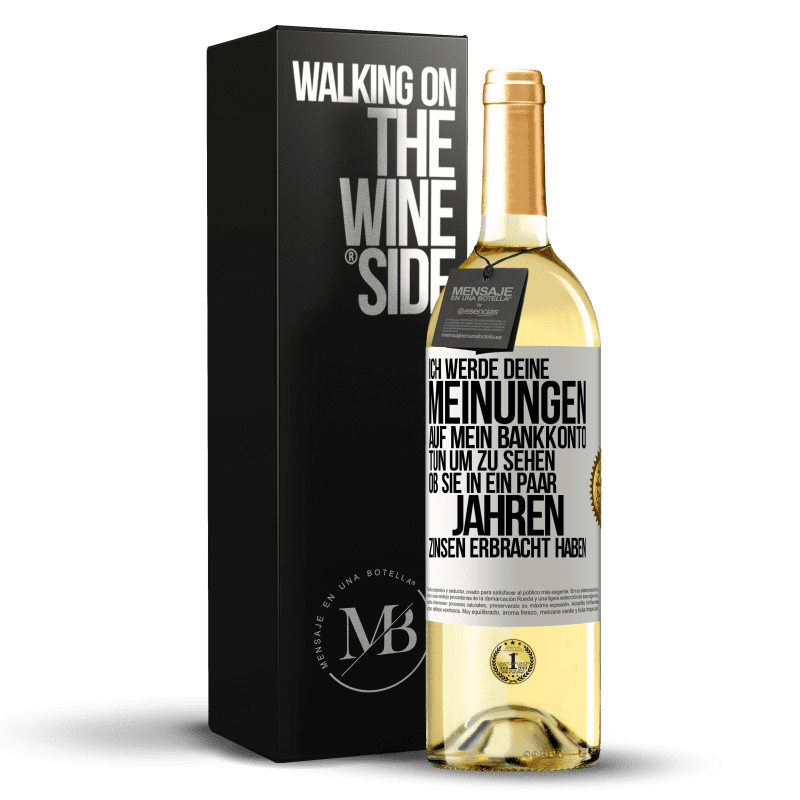 29,95 € Kostenloser Versand | Weißwein WHITE Ausgabe Ich werde deine Meinungen auf mein Bankkonto tun, um zu sehen, ob sie in ein paar Jahren Zinsen erbracht haben Weißes Etikett. Anpassbares Etikett Junger Wein Ernte 2025 Verdejo