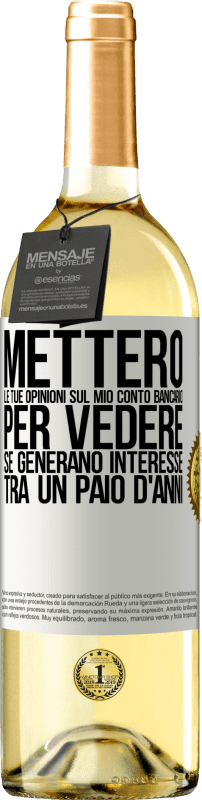 29,95 € | Vino bianco Edizione WHITE Metterò le tue opinioni sul mio conto bancario, per vedere se generano interesse tra un paio d'anni Etichetta Bianca. Etichetta personalizzabile Vino giovane Raccogliere 2023 Verdejo