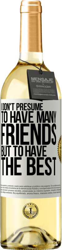 29,95 € | White Wine WHITE Edition I don't presume to have many friends, but to have the best White Label. Customizable label Young wine Harvest 2023 Verdejo