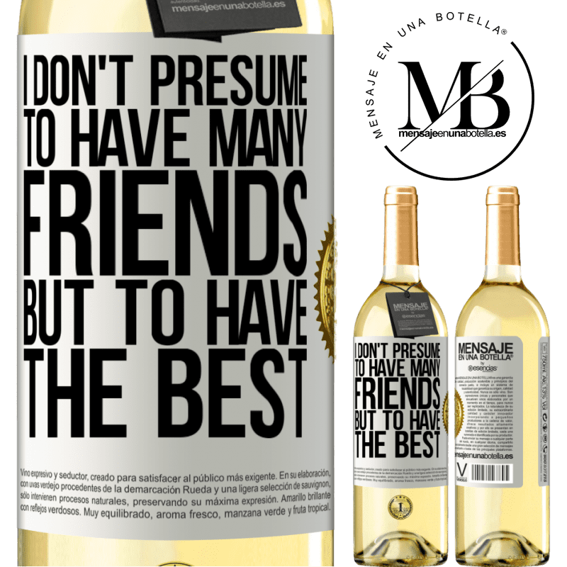 29,95 € Free Shipping | White Wine WHITE Edition I don't presume to have many friends, but to have the best White Label. Customizable label Young wine Harvest 2022 Verdejo