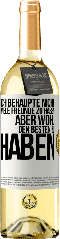 29,95 € | Weißwein WHITE Ausgabe Ich behaupte nicht, viele Freunde zu haben, aber wohl, den Besten zu haben Weißes Etikett. Anpassbares Etikett Junger Wein Ernte 2023 Verdejo