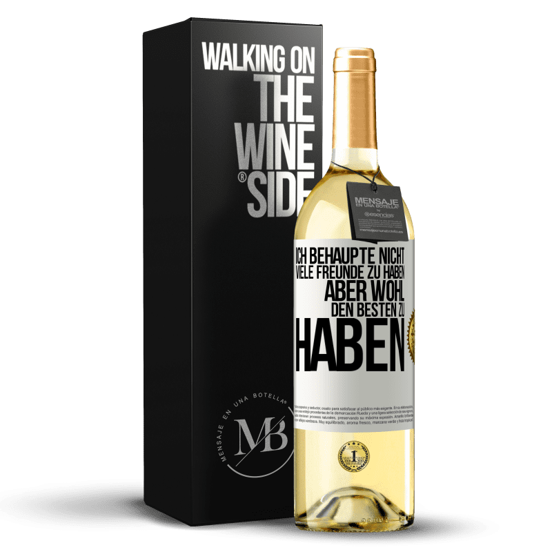 29,95 € Kostenloser Versand | Weißwein WHITE Ausgabe Ich behaupte nicht, viele Freunde zu haben, aber wohl, den Besten zu haben Weißes Etikett. Anpassbares Etikett Junger Wein Ernte 2025 Verdejo